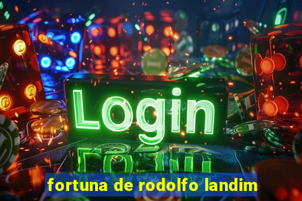 fortuna de rodolfo landim